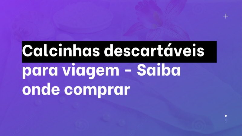 Calcinhas descartáveis para viagem – Saiba onde comprar