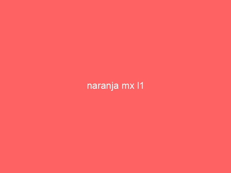 naranja mx l1