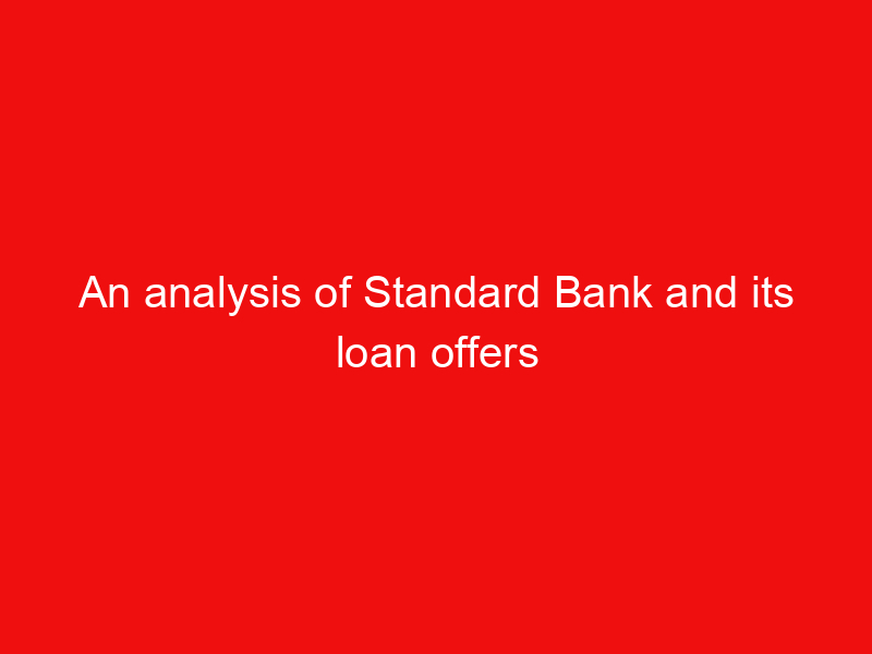 An analysis of Standard Bank and its loan offers