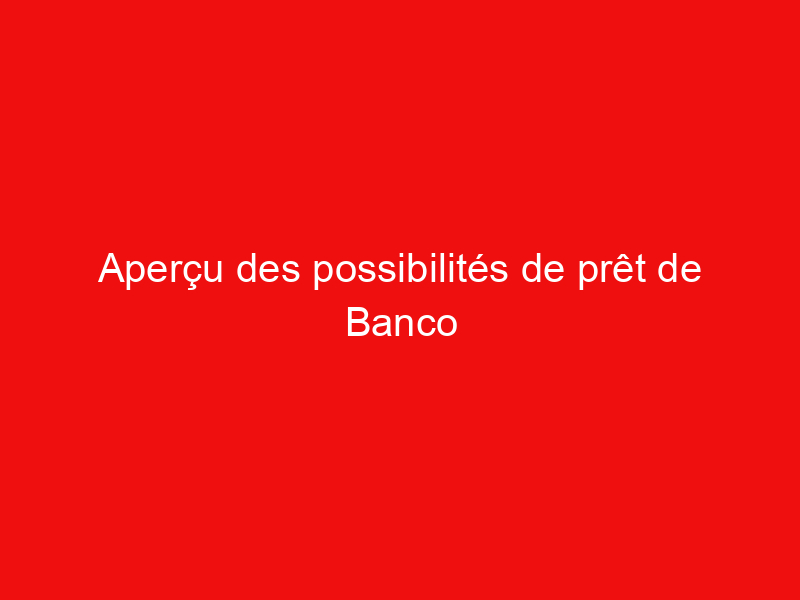 Aperçu des possibilités de prêt de Banco Boursorama