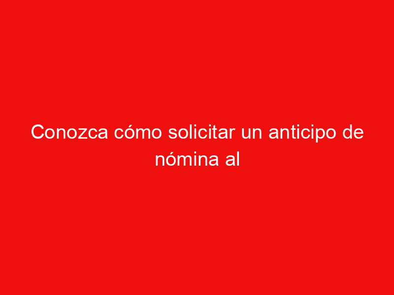 Conozca cómo solicitar un anticipo de nómina al banco colombiano en Bogotá.