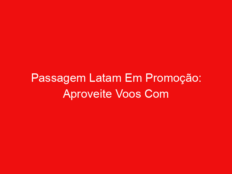 Confira essa novidade de passagens aéreas promocionais a partir de R$ 159,00!