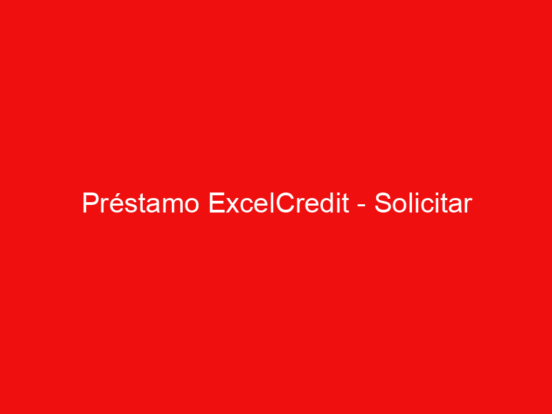 Préstamo ExcelCredit – Solicitar
