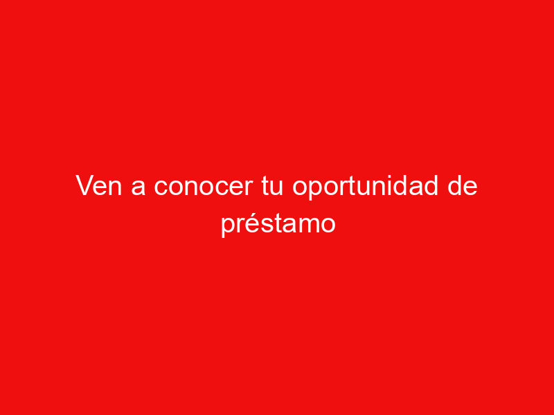 Ven a conocer tu oportunidad de préstamo personal en la plataforma de La Tasa