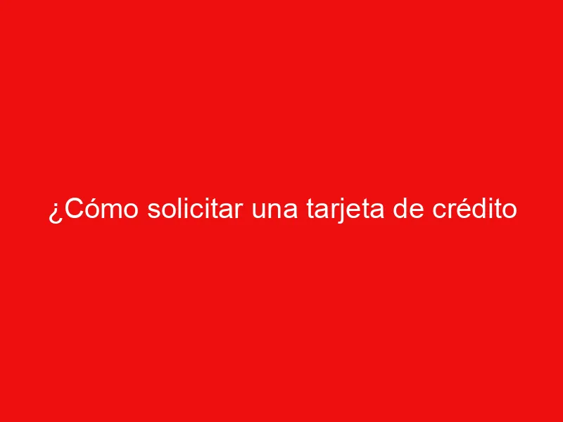 ¿Cómo solicitar una tarjeta de crédito Clásica Inbursa?